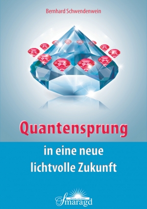 Buchcover Quantensprung in eine neue Lichtvolle Zukunft Bernd Schwendenwein