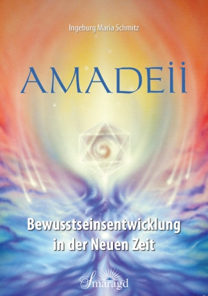 Buchcover Amadeii Bewusstseinsentwicklung in der Neuen Zeit Ingeburg Maria Schmitz Smaragd Verlag