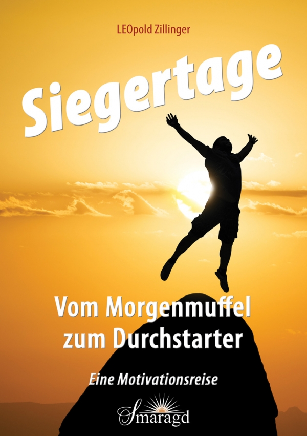 Buchcover Siegertage vom Morgenmuffel zum Durchstarter von Leopold Zillinger Smaragd Verlag