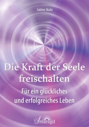 Buchcover Die Kraft der Seele freischalten von Sabine Skala Smaragd Verlag