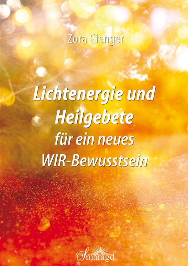 Buchcover Lichtenergie und Heilgebete für ein neues WIR-Bewusstsein von Zora Gienger