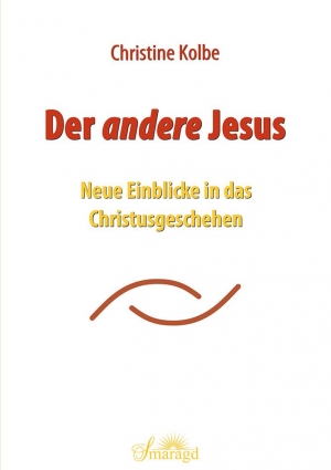Buchcover Christine Kolbe der andere Jesus neue Einblicke in das Christusgeschehen Smaragd Verlag